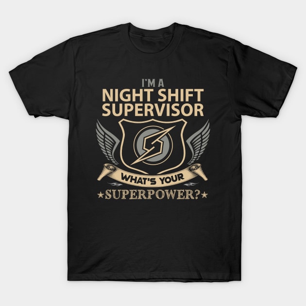 Night Shift Supervisor T Shirt - Superpower Gift Item Tee T-Shirt by Cosimiaart